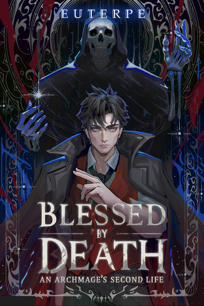 Blessed by Death: An Archmage's Second Life [OP MC, LitRPG, Book 1 Complete, stubbing December!] by euterpe book cover