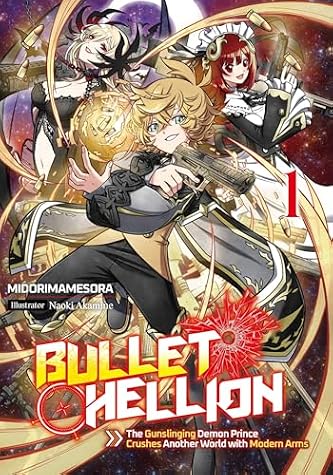 Bullet Hellion: The Gunslinging Demon Prince Crushes Another World with Modern Arms Volume 1 by MIDORIMAMESORA book cover