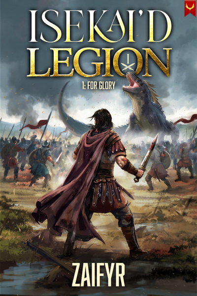 Chronicles of an Isekai'd Legion: For the Glory of Rome by zaifyr book cover