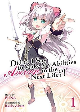 Didn't I Say To Make My Abilities Average In The Next Life?! Light Novel Vol. 1 by Ｆｕｎａ book cover