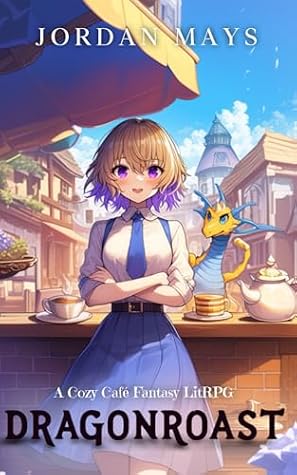 Dragonroast: A Cozy Café Fantasy LitRPG by Jordan Mays book cover