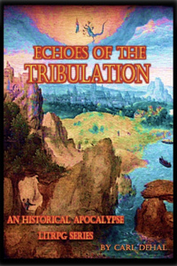 Echoes of the Tribulation: An Historical Apocalypse LitRPG Series. by Carl Dehal book cover