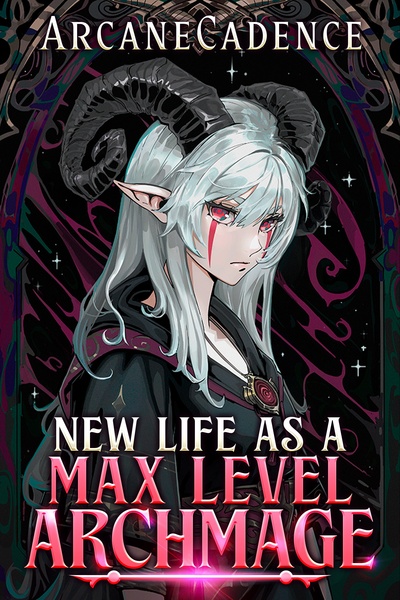 New Life as a Max Level Archmage by ArcaneCadence book cover