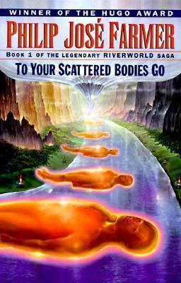 To Your Scattered Bodies Go by Philip José Farmer book cover
