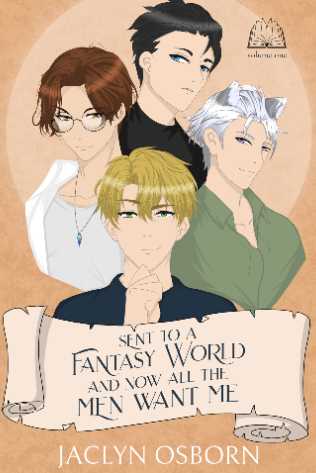 Sent to a Fantasy World and Now All the Men Want Me: Volume 1 by Jaclyn Osborn book cover
