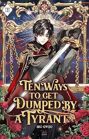 Ten Ways to Get Dumped by a Tyrant: Volume III (Light Novel) by Seo Gwijo book cover