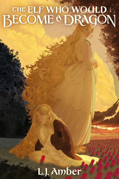 The Elf Who Would Become A Dragon [Story Complete; Copyedits in Progress] by ljamberfantasy book cover