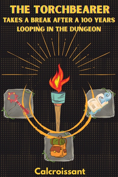 The Torchbearer Takes A Break After 100 Years Looping In The Dungeon by calcroissant book cover