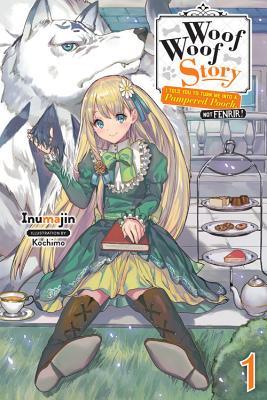 Woof Woof Story: I Told You to Turn Me Into a Pampered Pooch, Not Fenrir! (Light Novel), Vol. 1 by Inumajin book cover